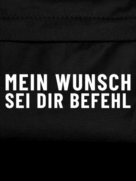 Mein Wunsch sei Dir Befehl