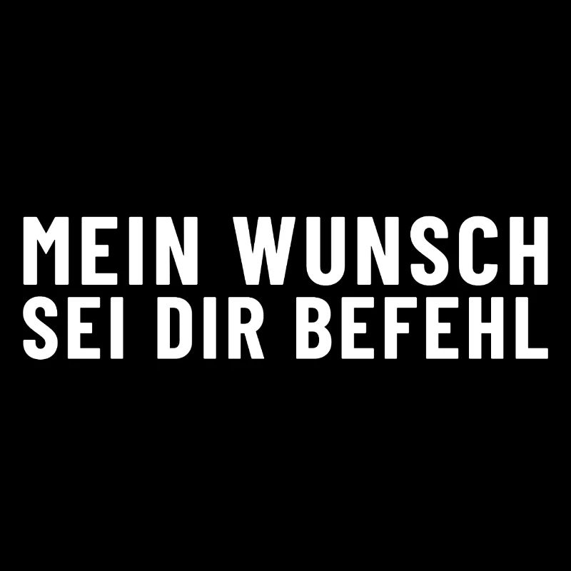 Mein Wunsch sei Dir Befehl