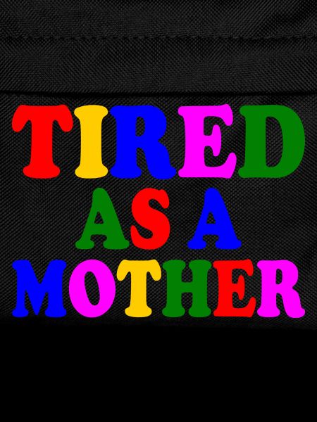 Tired as a mother