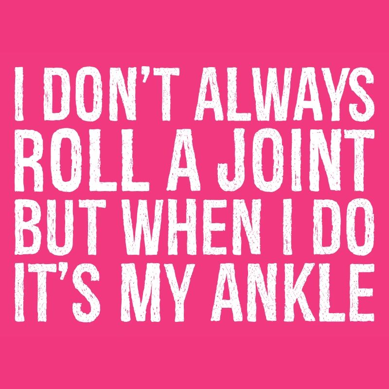 I don't always roll a joint but when I do it's