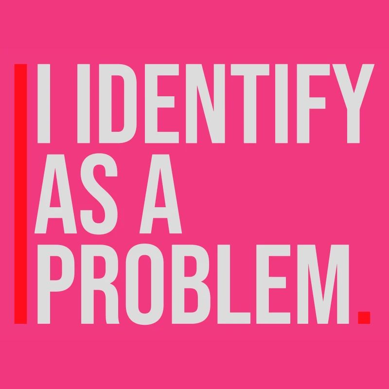 I Identify as a Problem Statement Cheeky Rebellious