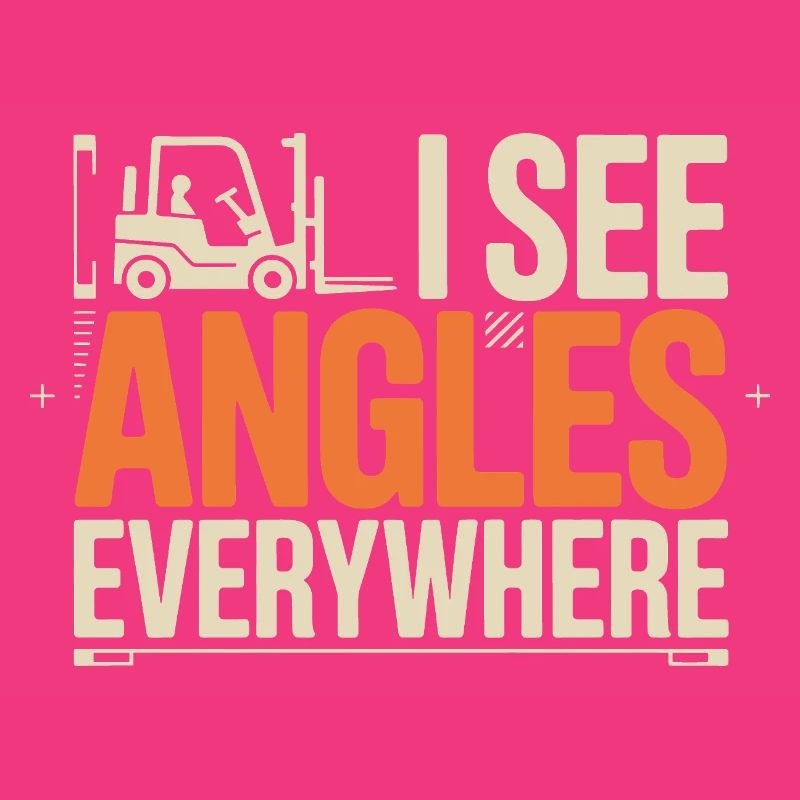 I See Angles Everywhere | Forklift driver