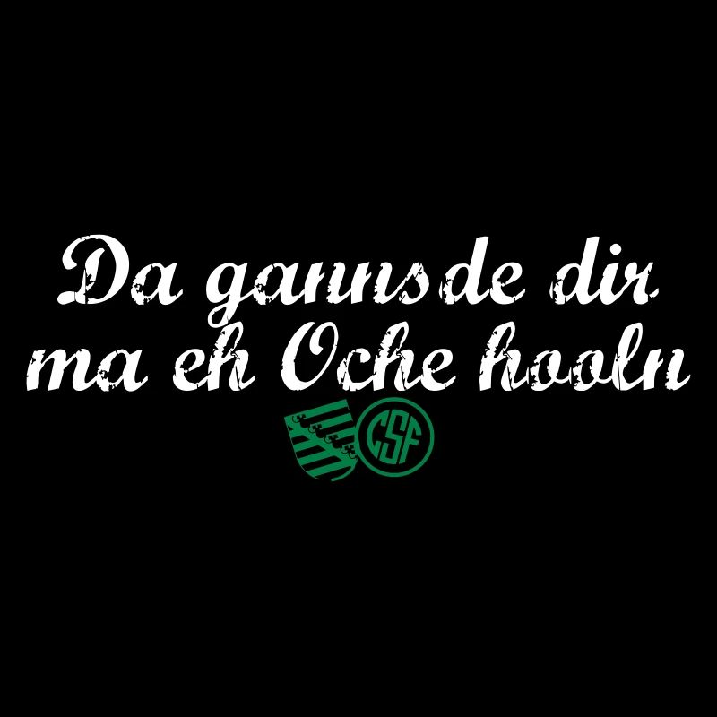 Da gannsde dir ma eh Oche hooln