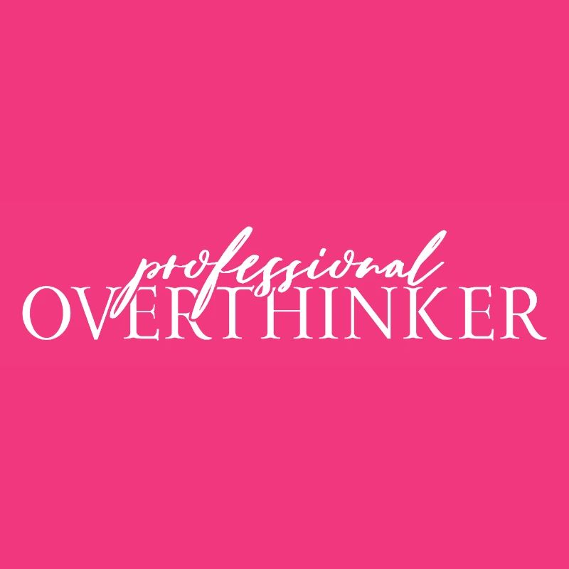 Professional OVERTHINKER