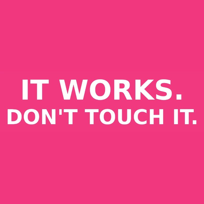 It works - don´t touch it - Dev / IT Shirt