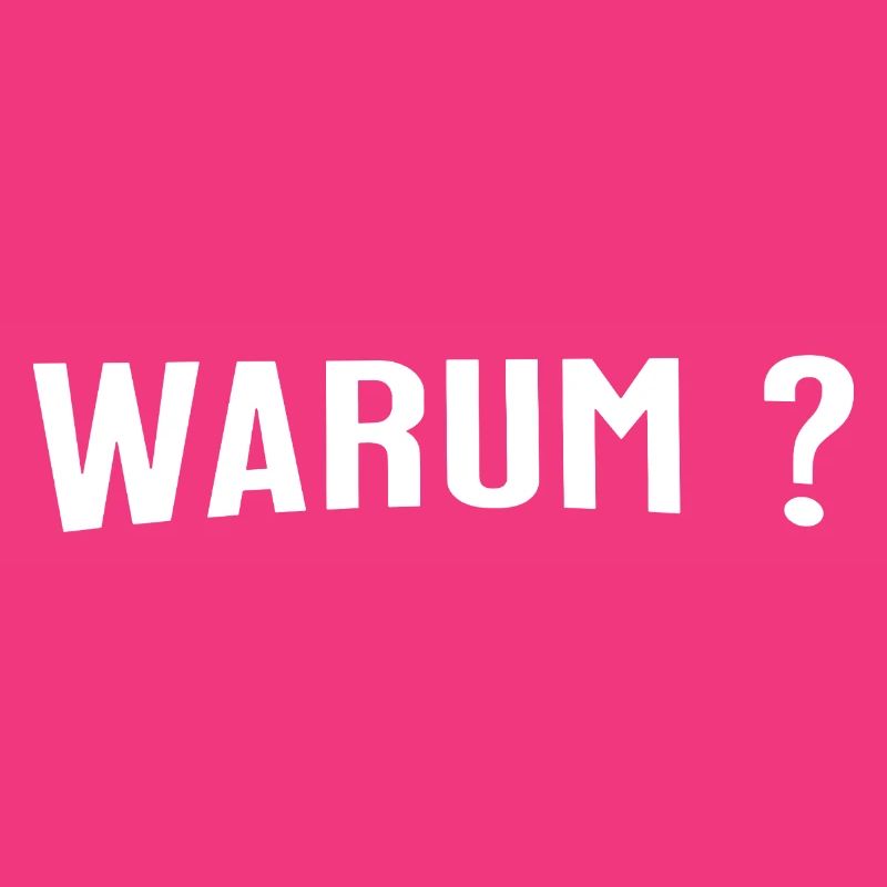Warum ? - Eine einfache Frage