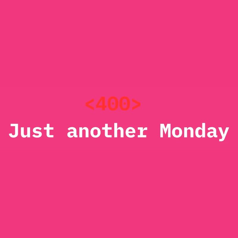 <400> Just Another Monday | Dev Humor