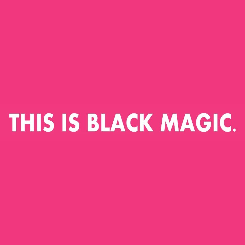 this is black magic