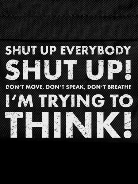 Shut up!