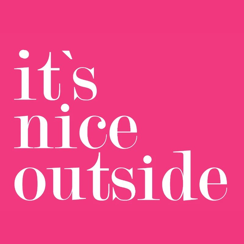 It's nice outside -