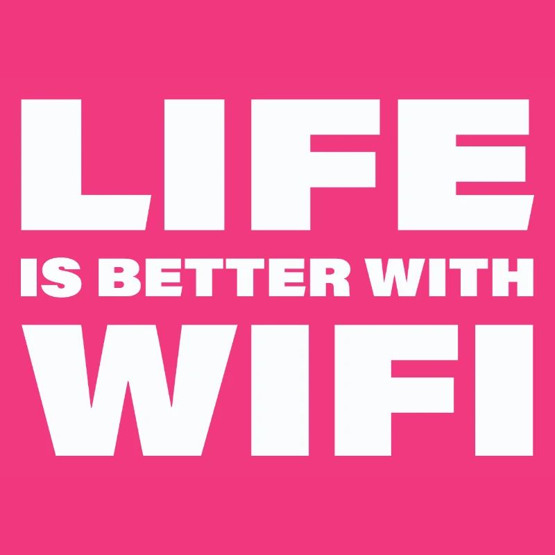 LIFE IS BETTER WITH WIFI