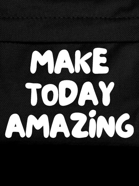 make today amazing