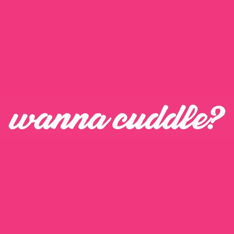 want to cuddle?