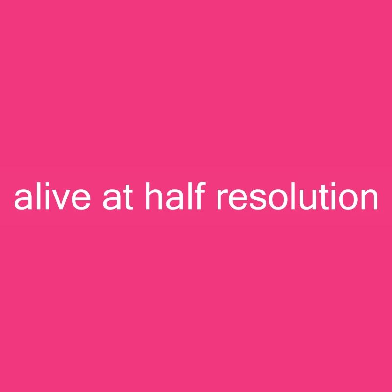 Vivant à demi-résolution