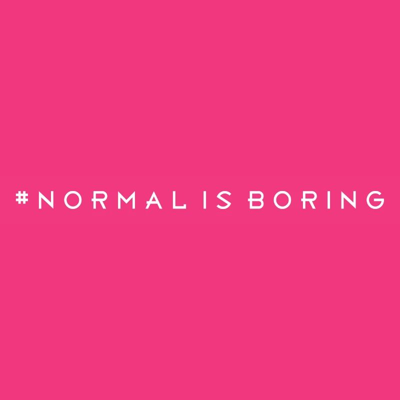 Normal is boring