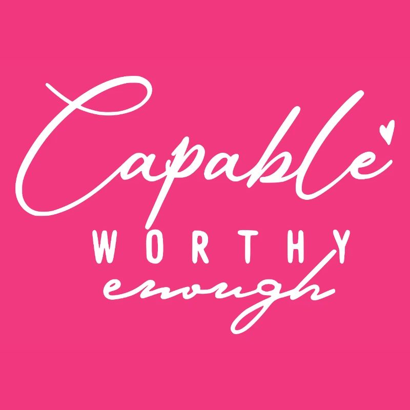 Capable Worthy Enough – Selbstliebe & Motivation