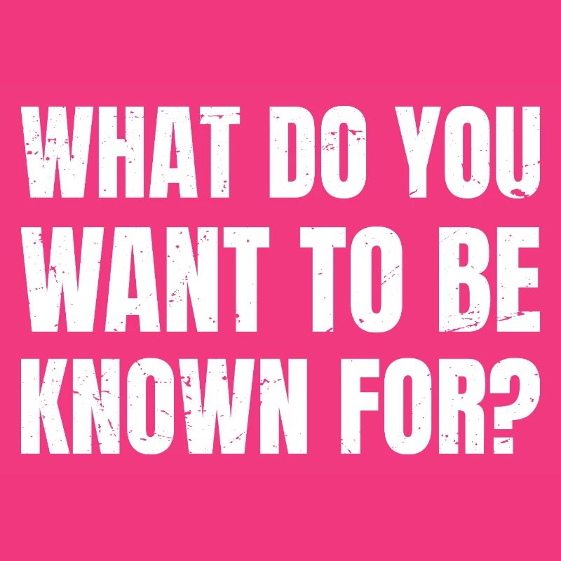 Pour quoi veux-tu être connu