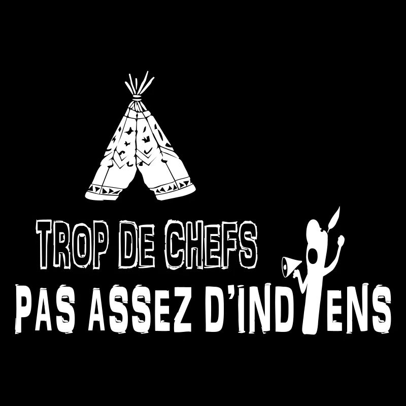 TROP DE CHEFS, PAS ASSEZ D'INDIENS