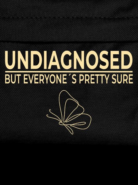Undiagnosed But Everyone's Pretty Sure