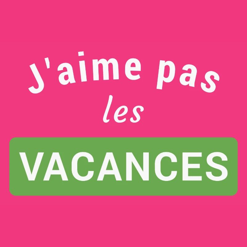J'aime pas les vacances
