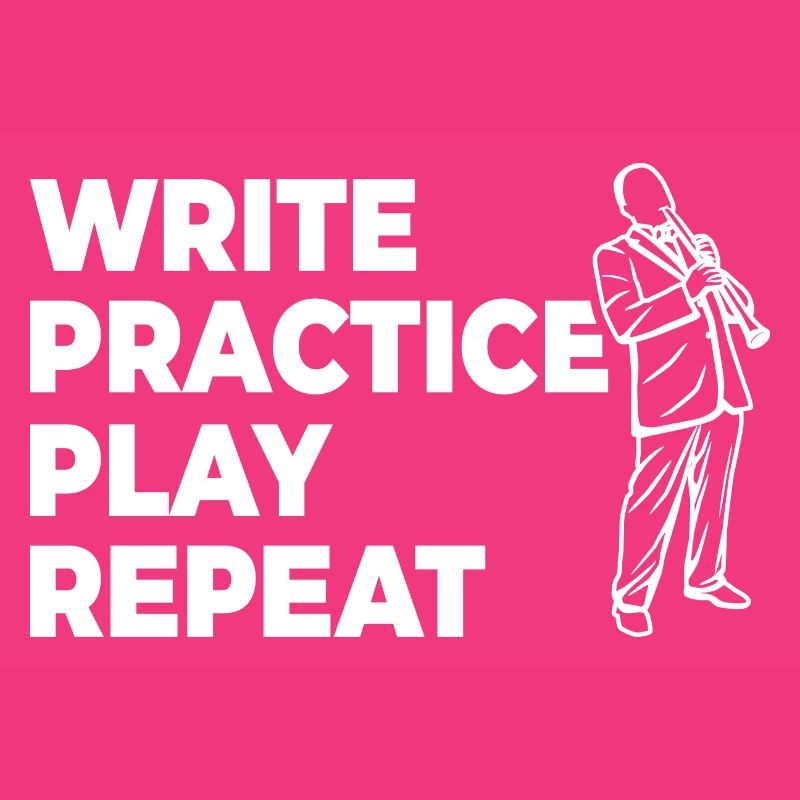 Writing, practicing, playing, repeating