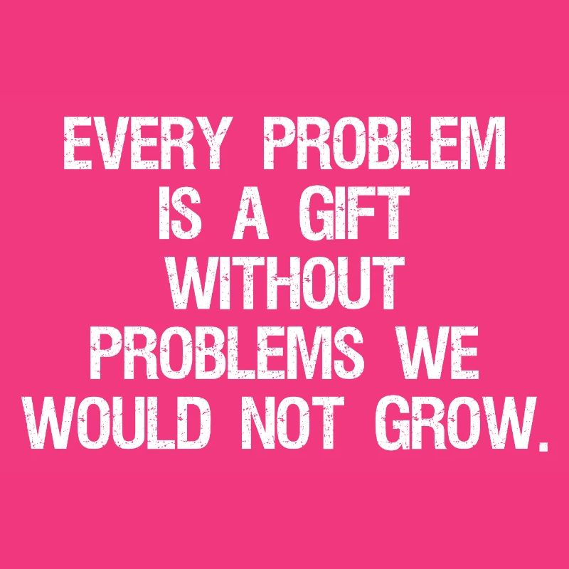 every problem is a gift without problems we would