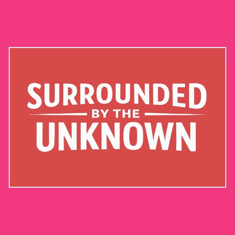 Sourrounded by the unknown