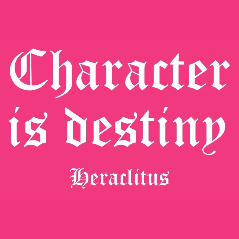 Character Is Destiny — Heraclitus
