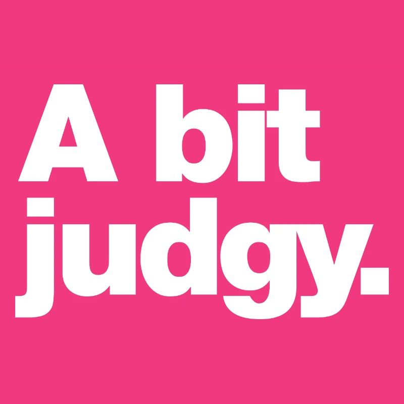 A bit judgy