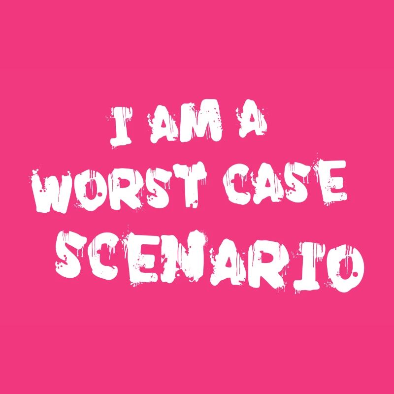 I am a worst case scenario