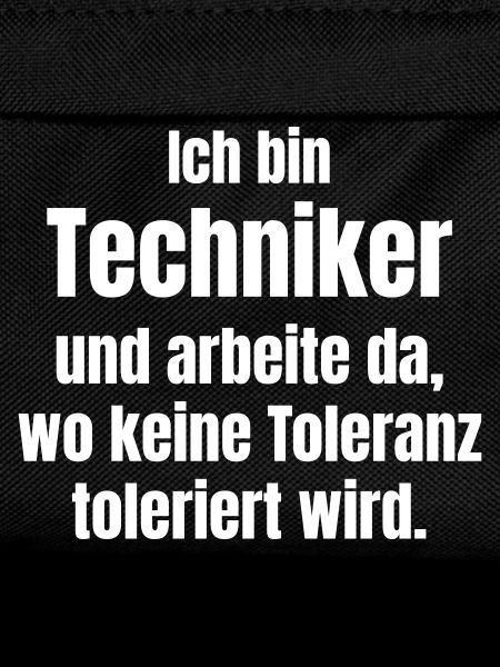 Ich bin Techniker – Keine Toleranz