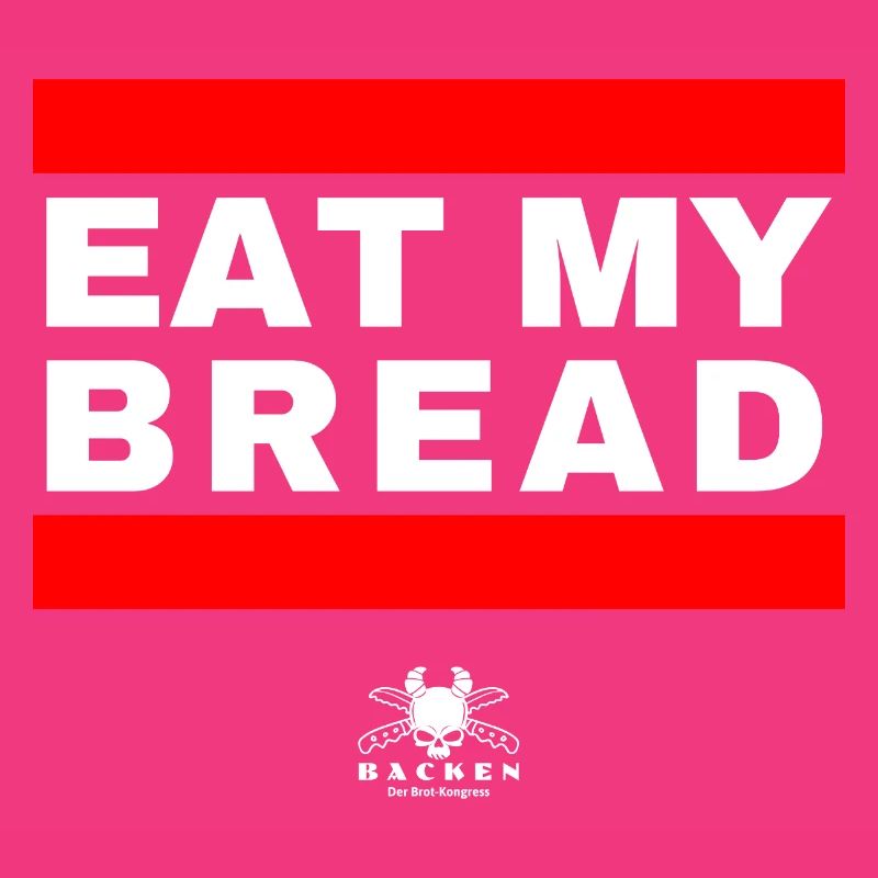 Eat My Bread - What Else? :)