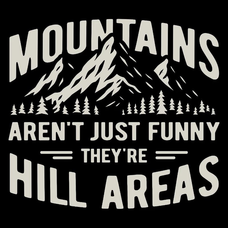 Mountains are hill areas - hilarious pun