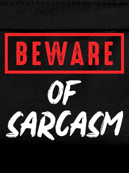 Beware of sarcasm