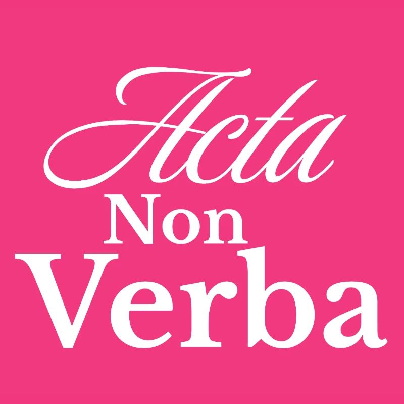Acta Non Verba – Deeds, not words
