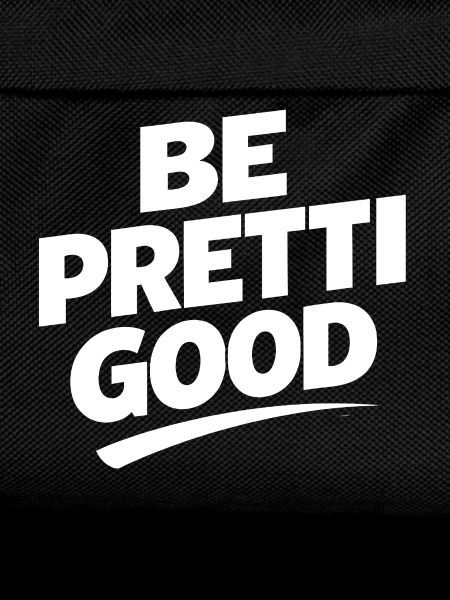 Be Pretty Good