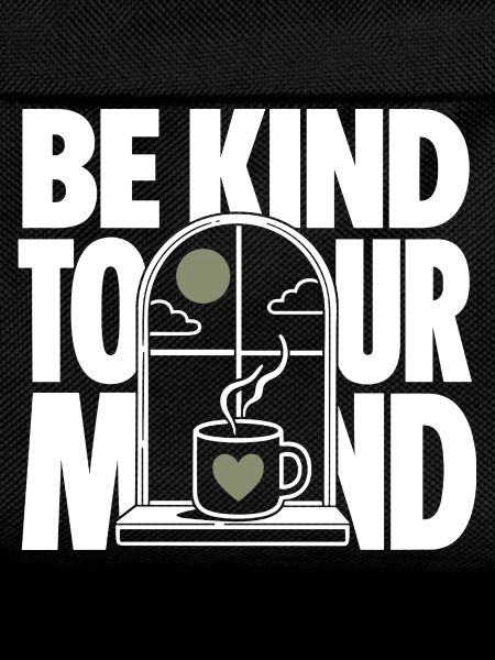 BE KIND TO YOUR MIND