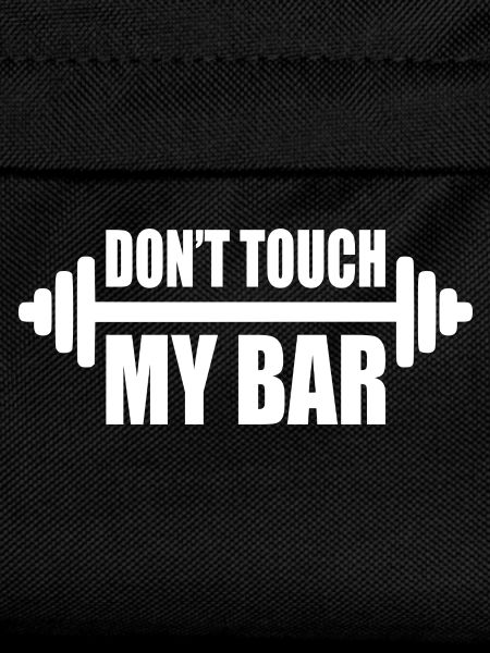 dont touch my bar