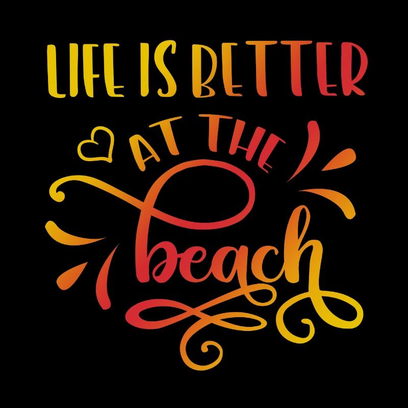 LIFE IS BETTER AT THE BEACH