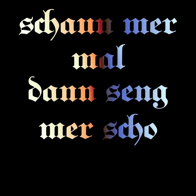 schaun mer mal dann seng mer scho
