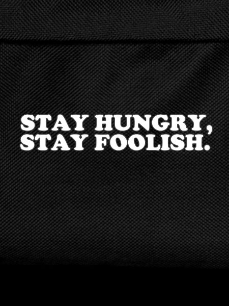 STAY HUNGRY - STAY FOOLISH