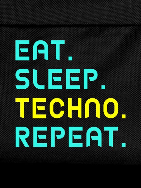 Eat. Sleep. Techno. Repeat.