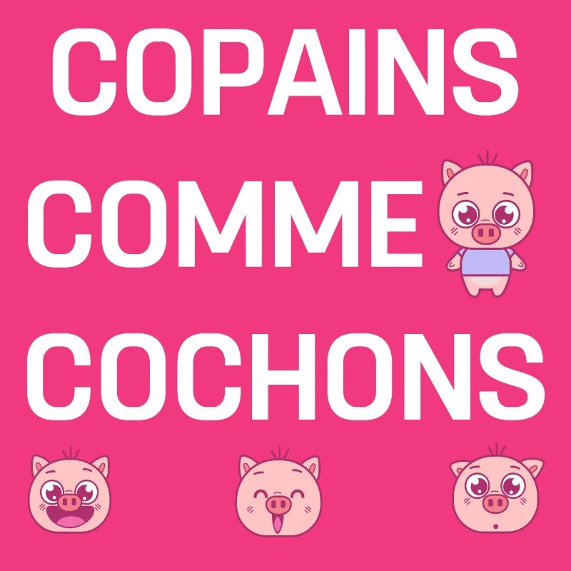 COPAINS COMME COCHONS