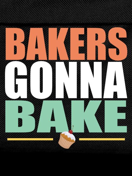 Baking Bakers Gonna Bake