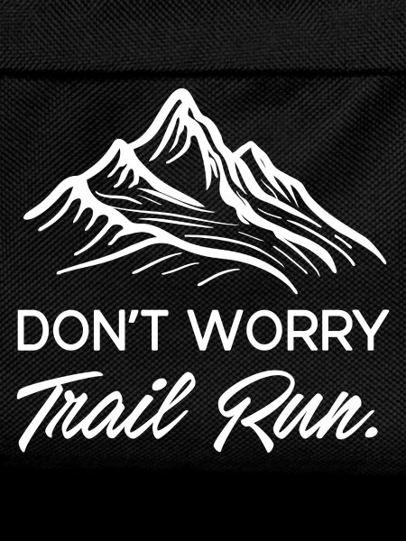 Don't Worry. Trail Run.