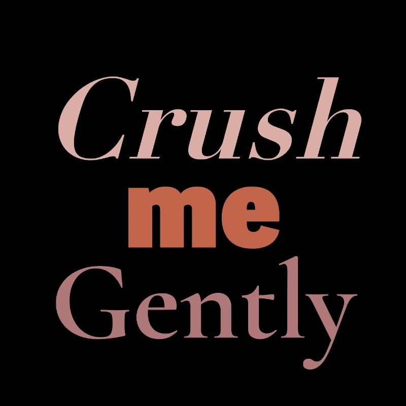 CRUSH - crush me gently