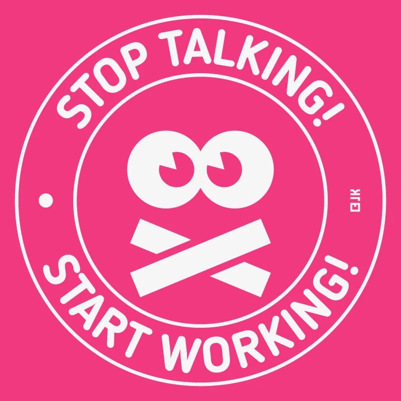 Stop Talking! Start Working! (White)
