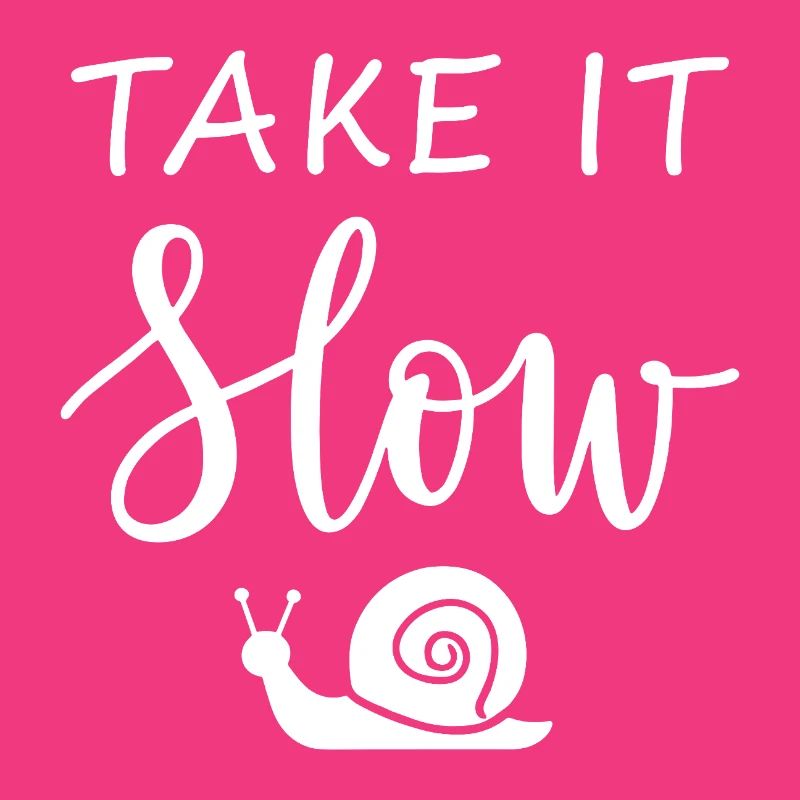Take it slow Mach langsam mit Schnecke
