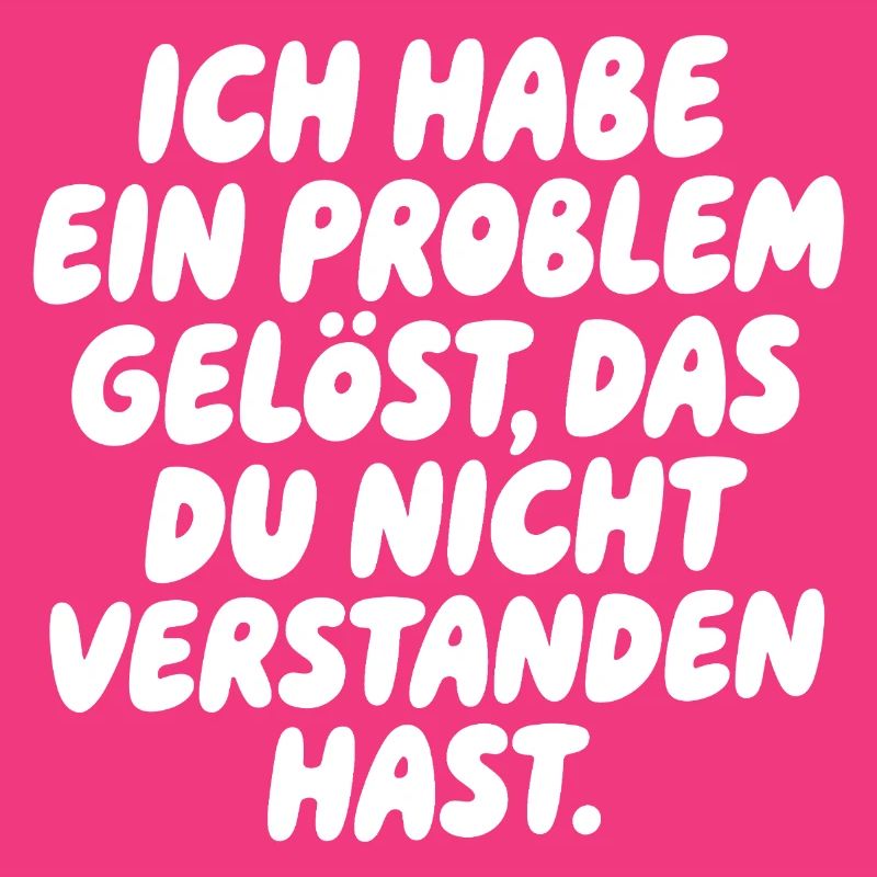Ich habe ein Problem gelöst Spruch