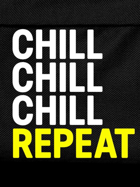 Chill Chill Chill Repeat